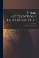 Final Recollections Of A Diplomatist 101881941X Book Cover