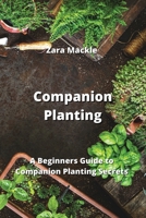 Companion Planting: A Beginners Guide to Companion Planting Secrets 9992317191 Book Cover