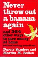 Never Throw Out a Banana Again: And 364 Other Ways to Save Money at Home Without Knocking Yourself Out 0517882337 Book Cover