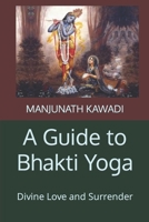 A Guide to Bhakti Yoga: Divine Love and Surrender B0CCZV7NYJ Book Cover