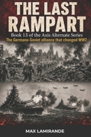 The Last Rampart: Book 13 of the Axis Alternate Series (Axis Alternate: Hitler and Stalin allied) B0H83VTX2Q Book Cover