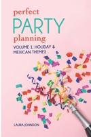 Perfect Party Themes Volume 1: Holiday & Mexican Themes 1088438253 Book Cover