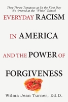 Everyday Racism in America and the Power of Forgiveness: They Threw Tomatoes at Us the First Day We Arrived at the “White” School 1973634694 Book Cover