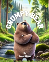 The Grumpy Bear: Bear is friendly, but not today, could his grumpy new mood, be here to stay? B0DS6HBBB3 Book Cover