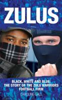 Zulus: Black, White and Blue: The Story of the Zulu Warriors Football Firm 1903854628 Book Cover