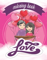 Love. Coloring Book: Coloring Book Featuring Romantic, Beautiful and Fun Valentine's Day Designs for Stress and Relaxation, love hearts, flowery designs, scenes of romantic couples, and much more! B08R6Y57W3 Book Cover