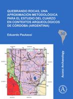 Quebrando Rocas, Una Aproximacion Metodologica Para El Estudio del Cuarzo En Contextos Arqueologicos de Cordoba (Argentina) 1789690099 Book Cover