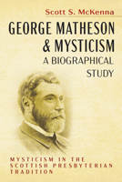 George Matheson and Mysticism-A Biographical Study 1725298929 Book Cover