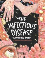 The Infectious Disease Colouring Book: : A Gruesome Colouring Therapy Adventure 0995506507 Book Cover