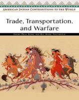 Trade, Transportation, And Warfare (American Indian Contributions to the World) 0816053952 Book Cover