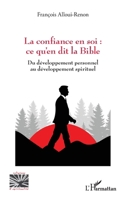 La confiance en soi: ce qu'en dit la Bible: Du développement personnel au développement spirituel (Religions Et Spiritualité) (French Edition) 2336569787 Book Cover