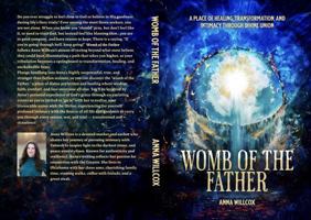 Womb of the Father: A Place of Healing, Transformation, and Intimacy Through Divine Union B0DZYSCQHD Book Cover