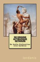 de Origine Actibusque Getarum: de Bello Pollentino Sive Gothico 1470017873 Book Cover