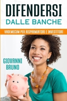 Difendersi dalle Banche: Vademecum per risparmiatori e Investitori 1801690693 Book Cover