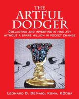 The Artful Dodger: Collecting and Investing in Fine Art Without a Spare Million in Pocket Change 1432752499 Book Cover