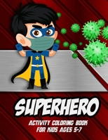 Superhero Activity Coloring Book for kids ages 5-7: Super Fun Kids Workbook Coloring Pages For kids Up 5 B087SD83N4 Book Cover