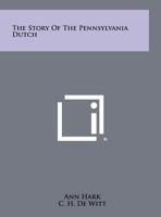 The Story of the Pennsylvania Dutch 125851964X Book Cover