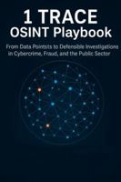 1 TRACE OSINT Playbook: From Data Points to Defensible Investigations in Cybercrime, Fraud, and the Public Sector B0G5DC76QP Book Cover