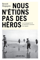 Nous N'Etions Pas Des Heros: Les Compagnons de La Liberation Racontent Leur Epopee 2702155243 Book Cover