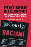 Postwar Anti-Racism: The United States, Unesco, and "race," 1945-1968 1349434418 Book Cover