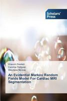 An Evidential Markov Random Fields Model for Cardiac MRI Segmentation 3639862287 Book Cover