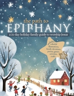 The Path to Epiphany: A 21-Day Holiday Family Guide to Worship Jesus 1951350898 Book Cover