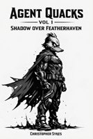 Agent Quacks – Volume 1: Shadow Over Featherhaven B0GS1WXTGY Book Cover