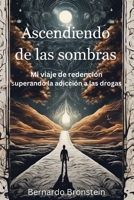 Ascendiendo de las sombras: Mi viaje de redención superando La adicción a las drogas (Spanish Edition) B0CT32R72X Book Cover