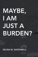 Maybe, I Am Just A Burden B0CHM2PZ1P Book Cover