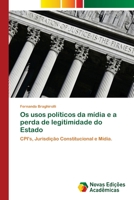 Os usos políticos da mídia e a perda de legitimidade do Estado: CPI's, Jurisdição Constitucional e Mídia. 3330764058 Book Cover