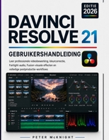 DAVINCI RESOLVE 21 GEBRUIKERSHANDLEIDING 2026: Leer professionele videobewerking en kleurcorrectie. Fairlight-audio, Fusion-visuele effecten en complete postproductieworkflows. (Dutch Edition) B0HCBL94XV Book Cover