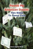 Permit My American Dream: Two Sides To Every Coin 0615170625 Book Cover