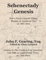 Schenectady Genesis, Volume II: The Creation of an American City from an Anglo-Dutch Colonial Town, ca. 1760-1800 B08JVZR47K Book Cover