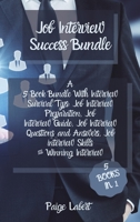 Job Interview Success Bundle: A 5 Book Bundle With Interview Survival Tips: Job Interview Preparation, Job Interview Guide, Job Interview Questions and Answers, Job interview Skills & Winning Intervie 1802129006 Book Cover