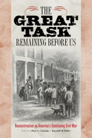 The Great Task Remaining Before Us: Reconstruction as America's Continuing Civil War 0823232034 Book Cover