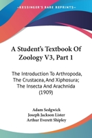 A Student's Textbook Of Zoology V3, Part 1: The Introduction To Arthropoda, The Crustacea, And Xiphosura; The Insecta And Arachnida 1160708215 Book Cover