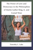 The Power of Love and Democracy in the Philosophies of Martin Luther King Jr. and Cornel West (Philosophy of Race) 1666904511 Book Cover