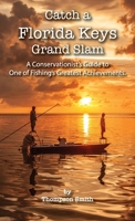 Catch a FLORIDA KEYS Grand Slam: A Conservationist's Guide to One of Fishing's Greatest Achievements B0B2TY7B5Q Book Cover