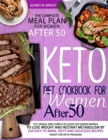 Keto Diet Cookbook For Women After 50: The Unique and Complete Guide For Senior Women To Lose Weight And Restart Metabolism by 250 Easy-to-Make, Tasty and Delicious Recipes Ready For Keto Program 1801572356 Book Cover