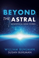 Beyond the Astral: Metaphysical Short Stories 1543972659 Book Cover
