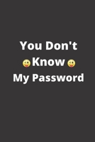You Don't Know My Password: 120 Pages, 6 x 9 size, 1673693997 Book Cover