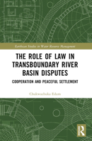 The Role of Law in Transboundary River Basin Disputes: Cooperation and Peaceful Settlement 1032551135 Book Cover