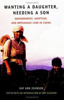 Wanting a Daughter, Needing a Son: Abandonment, Adoption, and Orphanage Care in China 0963847279 Book Cover