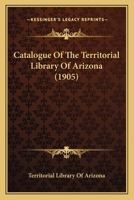 Catalogue Of The Territorial Library Of Arizona 1436800315 Book Cover