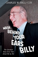 Wash Behind Your Ears, Billy: The Greatest Story Ever Told About Me by Me 1039149820 Book Cover