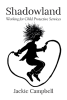 Shadowland: Working for Child Protective Services B0GTRW5HS2 Book Cover