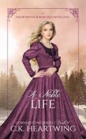 A Noble Life (Cornerstone Series #14): A Snow White and Rose Red Retelling B0DYYSP587 Book Cover