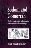 Sodom and Gomorrah : On the Everyday Reality and Persecution of Homosexuals in the Middle Ages 1853435031 Book Cover