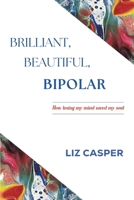 Brilliant, Beautiful, Bipolar B0FCYGDFRN Book Cover