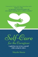 Self-Care for the Caregiver: A guilt-free way to love yourself while caring for others 1088039618 Book Cover